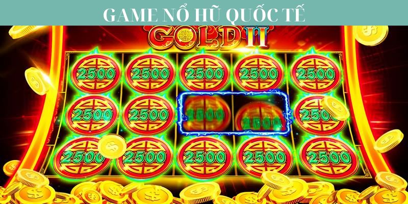 Đặc điểm nổi bật của game nổ hũ quốc tế 