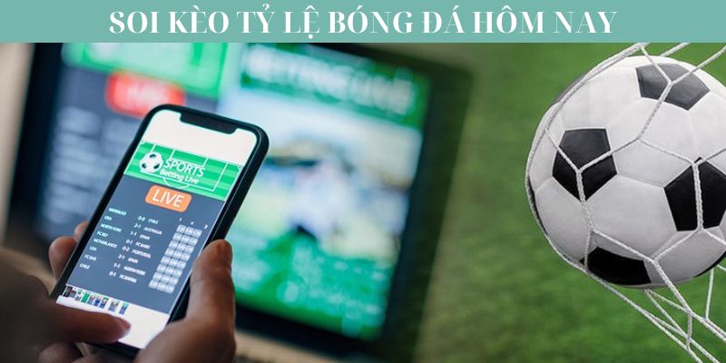 Tóm tắt soi kèo tỷ lệ bóng đá hôm nay